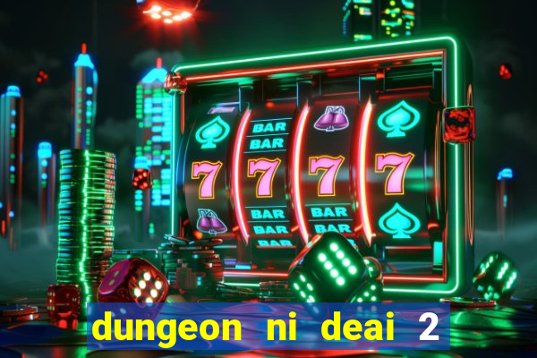 dungeon ni deai 2 temporada dublado data de lan amento